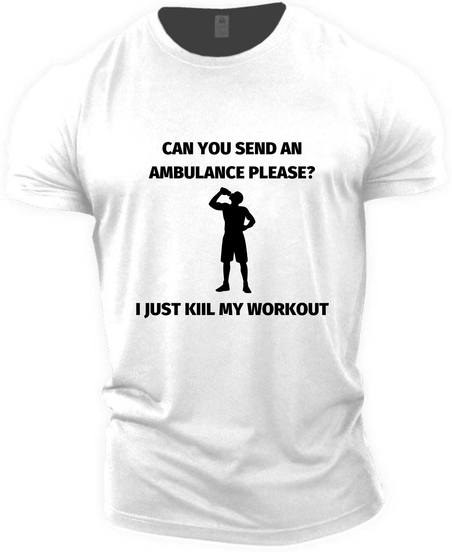 Fitness T-shirt (Can you send an ambulance)