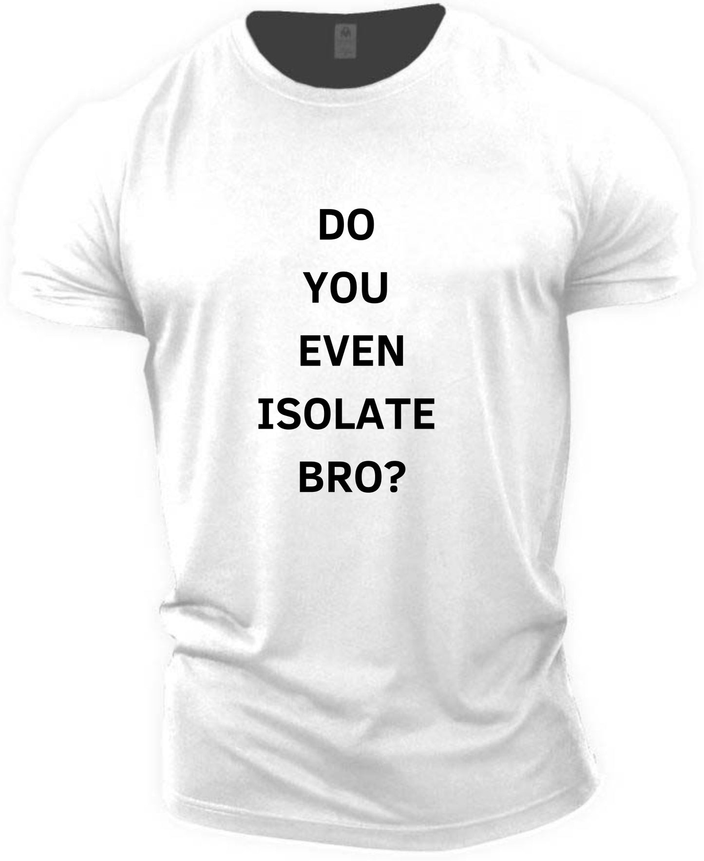 Fitness T-shirt (Do you even Isolate bro?)