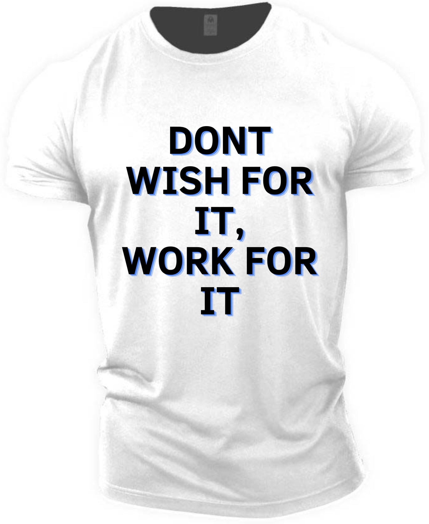 DONT WISH FOR IT T-SHIRT