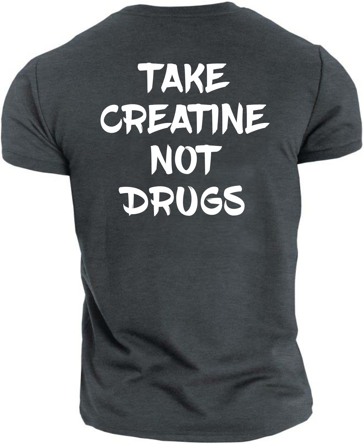 Gym T-shirt Take Creatine Not Drugs (Front and back)