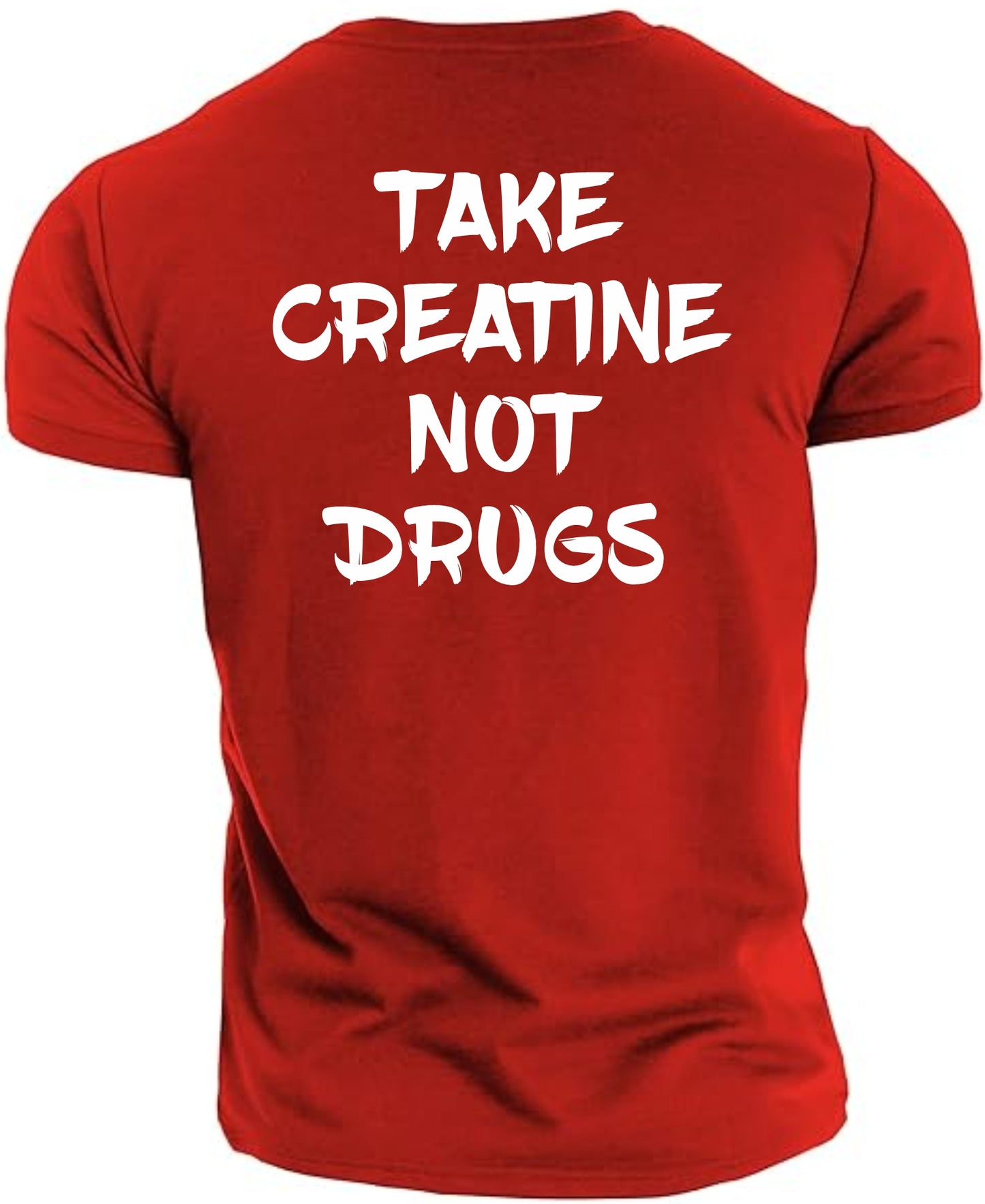 Gym T-shirt Take Creatine Not Drugs (Front and back)