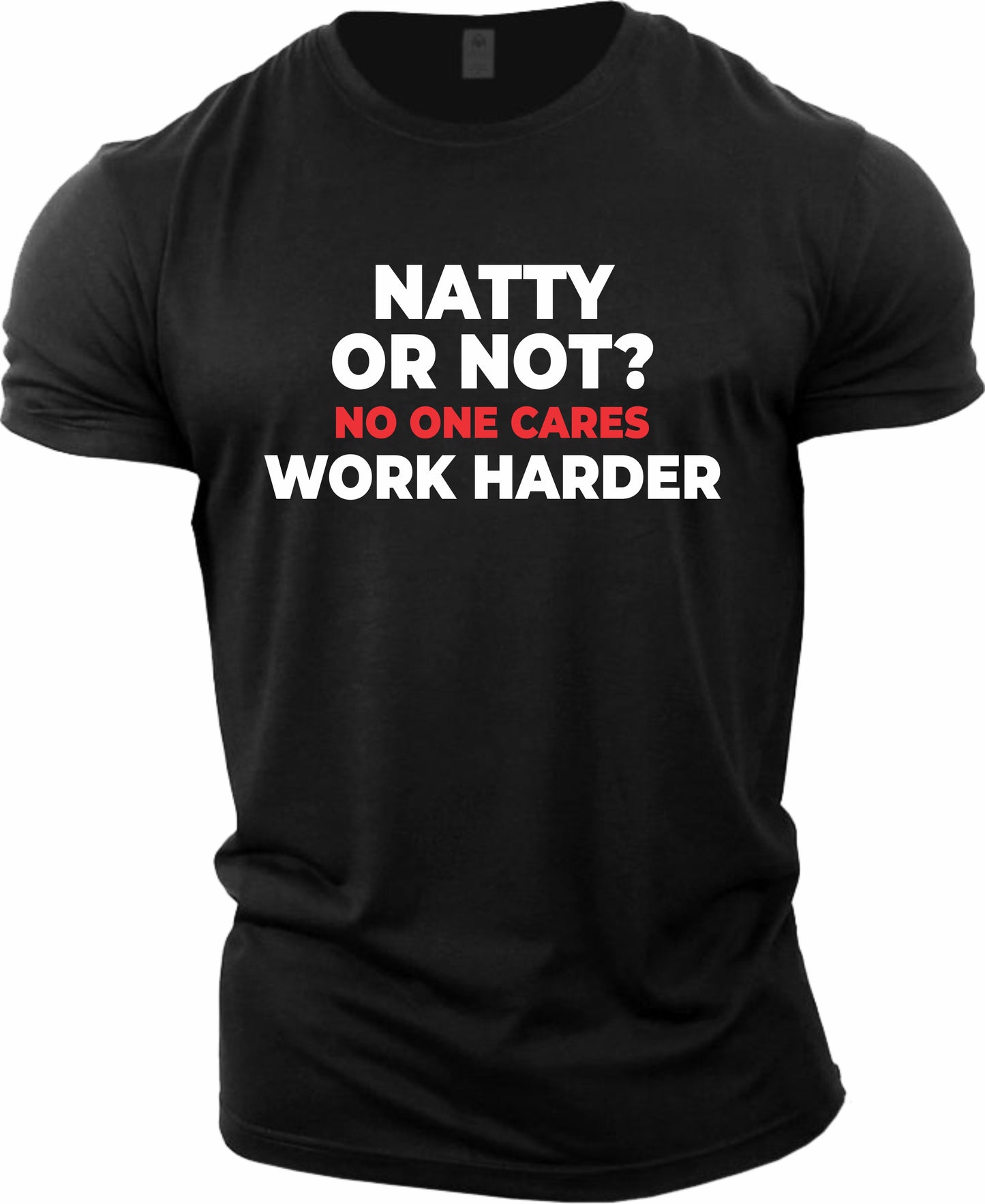 Gym T-shirt Natty or Not (work harder)